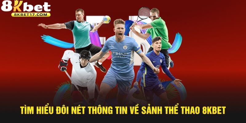 Đôi nét thông tin về thể thao 8KBet 